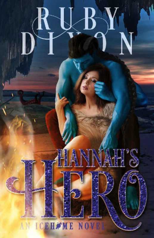 Hannah&rsquo;s Hero (Icehome Book 6)（Ruby Dixon [Dixon， Ruby]）（www.rubydixon.com 2019）