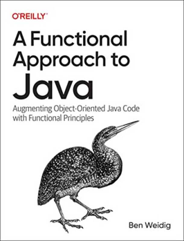 A Functional Approach to Java： Augmenting Object-Oriented Java Code with Functional Principles（Ben Weidig）（O&rsquo;Reilly Media 2022）