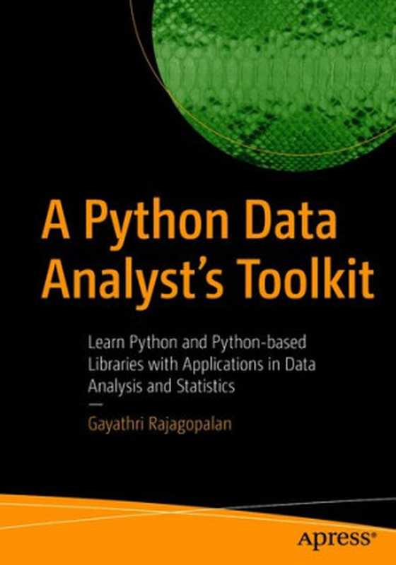 A Python Data Analyst&rsquo;s Toolkit： Learn Python and Python-based Libraries with Applications in Data Analysis and Statistics（Gayathri Rajagopalan）（Apress 2021）