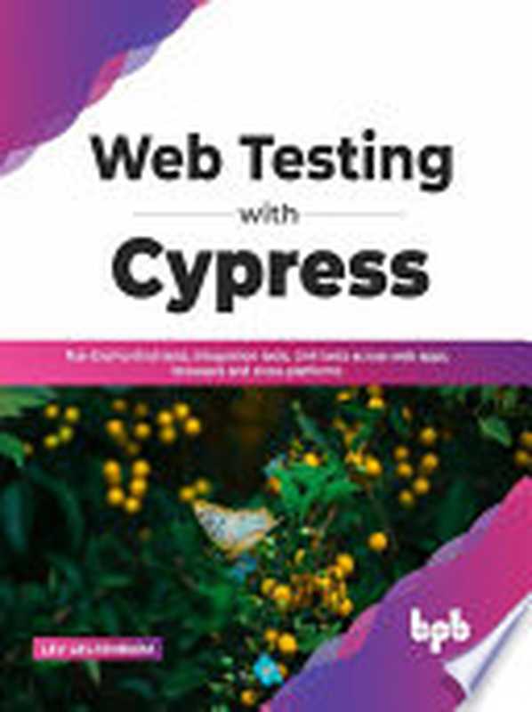Web Testing with Cypress： Run End-to-End tests， Integration tests， Unit tests across web apps， browsers（Lev Gelfenbuim）（BPB Publications 2022）