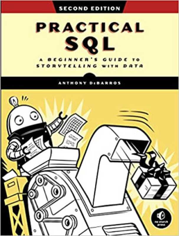 Practical SQL： A Beginner&rsquo;s Guide to Storytelling with Data（Anthony DeBarros）（No Starch Press 2022）