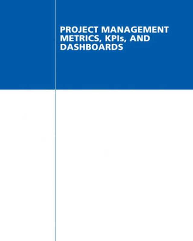 Project Management Metrics， KPIs， and Dashboards： A Guide to Measuring and Monitoring Project Performance（Harold Kerzner）（John Wiley & Sons 2017）