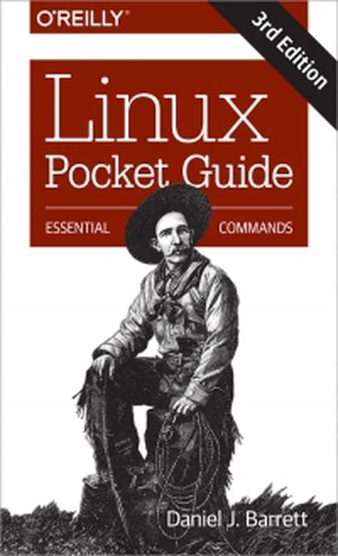Linux Pocket Guide， 3rd Edition： Essential Commands（Daniel J. Barrett）（O&rsquo;Reilly Media 2016）