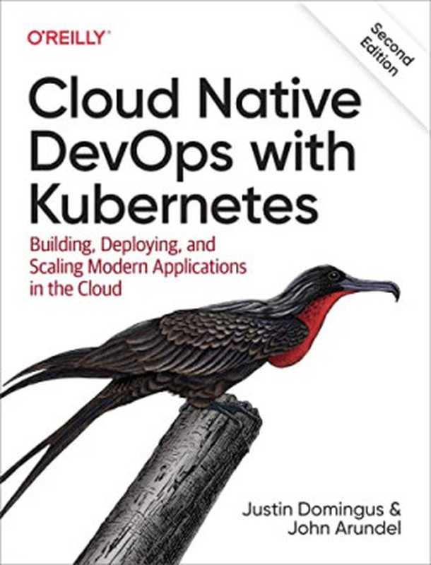 Cloud Native Devops with Kubernetes： Building， Deploying， and Scaling Modern Applications in the Cloud， 2nd Edition（Justin Domingus， John Arundel）（O&rsquo;Reilly Media 2022）
