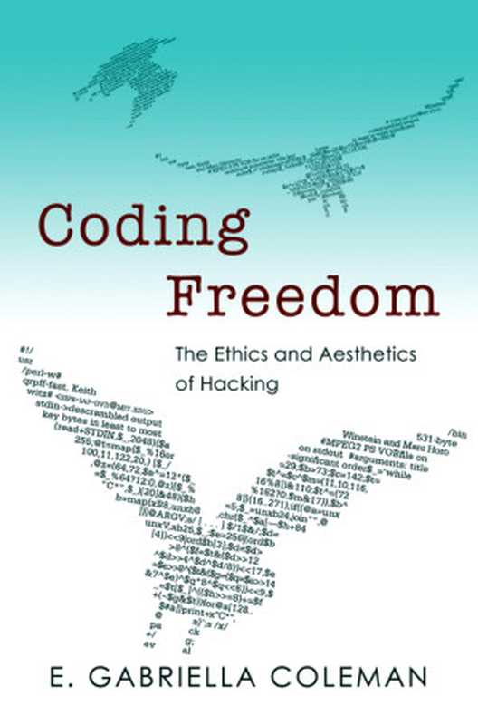 Coding Freedom &middot; The Ethics and Aesthetics of Hacking（Coleman， E. Gabriella）（Princeton University Press 2012）