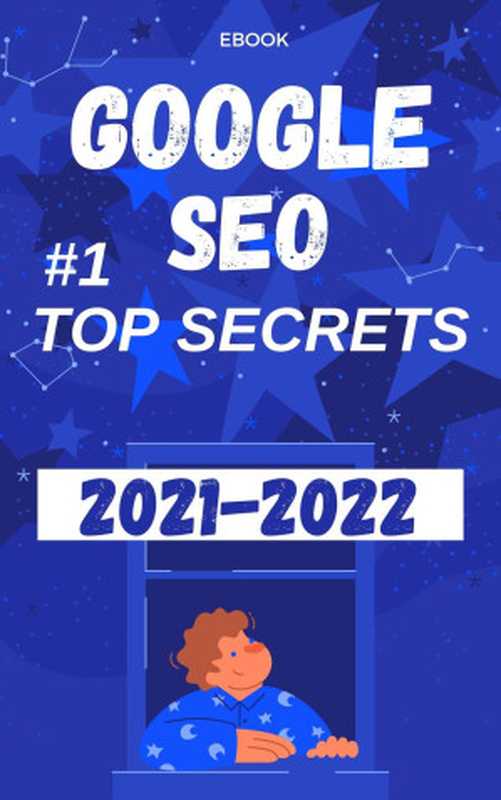 GOOGLE SEO 2021 ： #1 TOP SECRETS（Guru， The [Guru， The]）（2021）