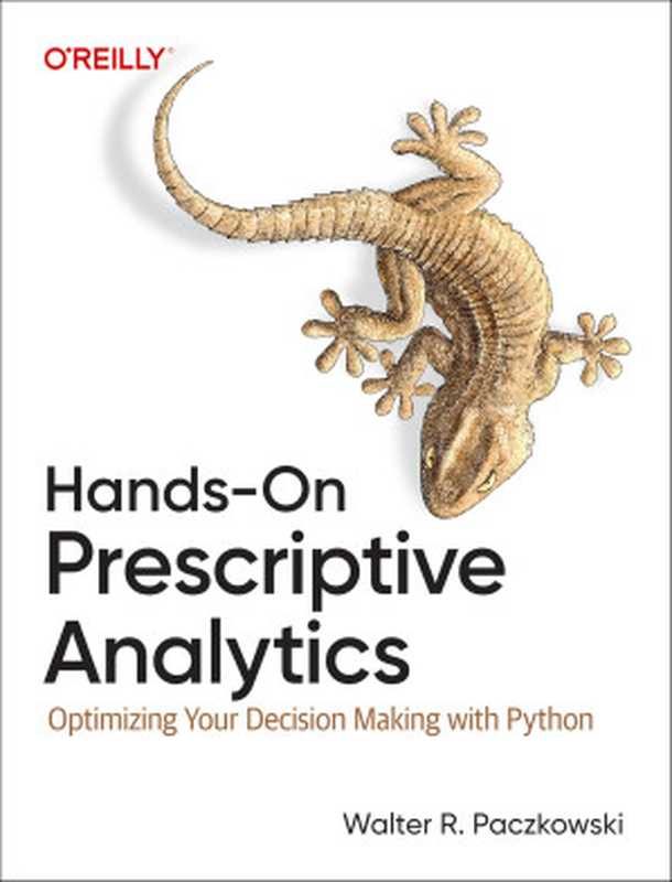 Hands-On Prescriptive Analytics： Optimizing Your Decision Making with Python（Walter R Paczkowski）（O&rsquo;Reilly Media 2024）