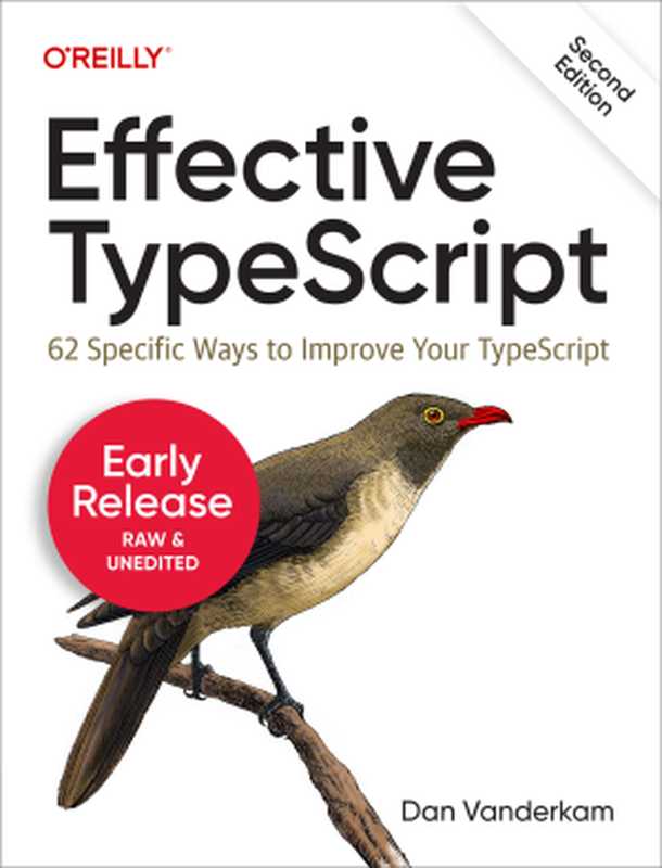 Effective TypeScript： 62 Specific Ways to Improve Your TypeScript， 2nd Edition（Dan Vanderkam）（O&rsquo;Reilly Media， Inc. 2023）