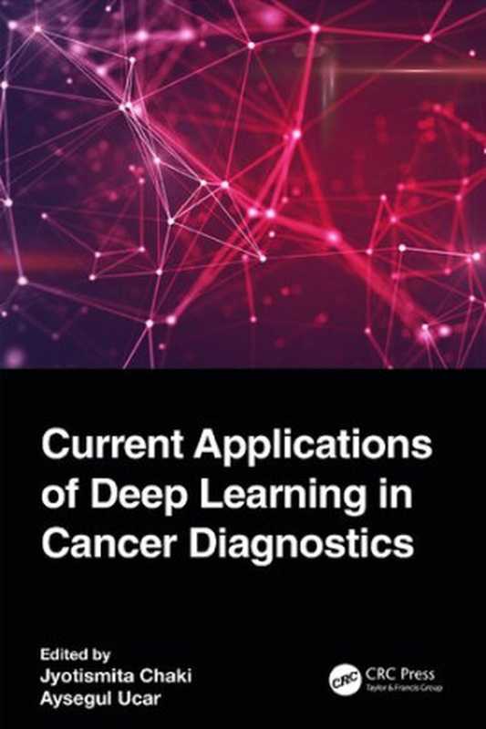 Current Applications of Deep Learning in Cancer Diagnostics（Jyotismita Chaki， Ayşeg&uuml;l U&ccedil;ar）（CRC Press 2023）
