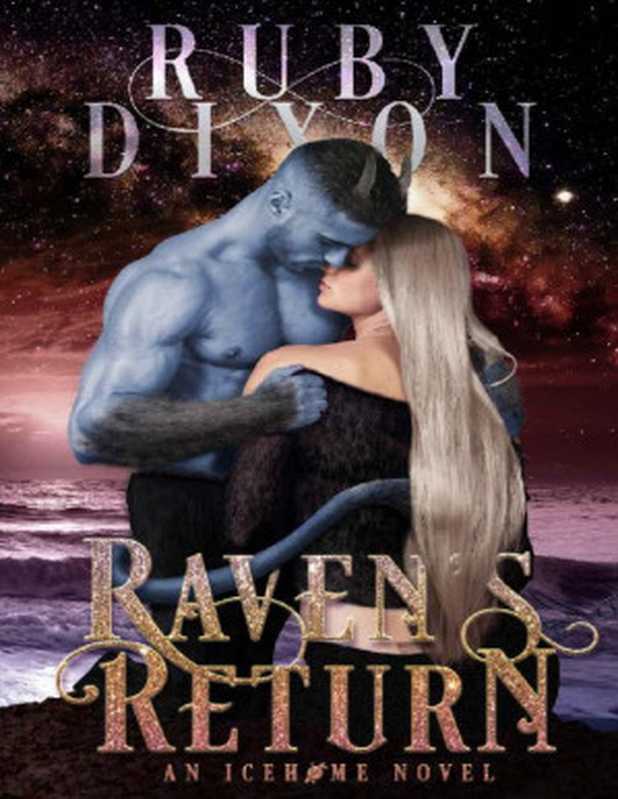 Raven&rsquo;s Return： A SciFi Alien Romance (Icehome Book 12)（Ruby Dixon [Dixon， Ruby]）（2020）