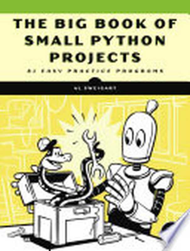 The Big Book of Small Python Projects (81 EASY PRACTICE PROGRAMS)（Al Sweigart）（No Starch Press 2021）