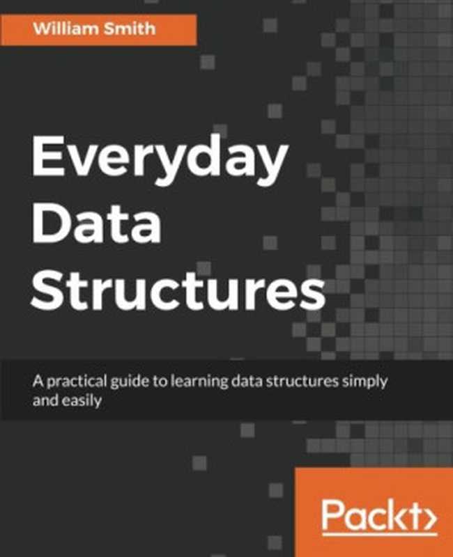 Everyday Data Structures（William Smith）（Packt Publishing 2017）