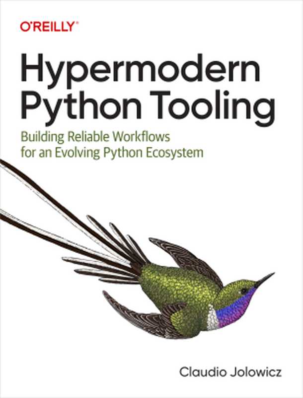 Hypermodern Python Tooling： Building Reliable Workflows for an Evolving Python Ecosystem（Claudio Jolowicz）（O&rsquo;Reilly Media 2024）