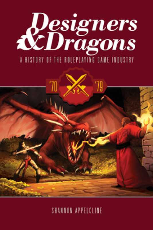 Designers & dragons v 1. &rsquo;70-&rsquo;79： a history of the roleplaying game industry（Adamus， John;Appelcline， Shannon）（Evil Hat Productions 2014）