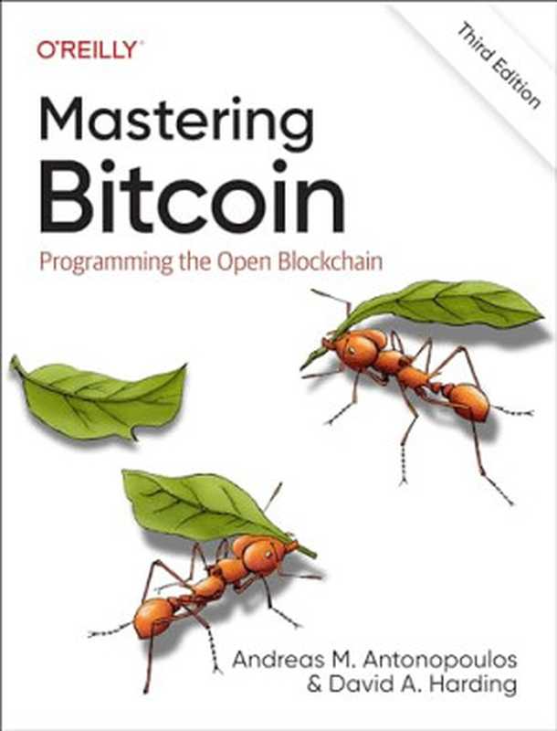Mastering Bitcoin： Programming the Open Blockchain， 3rd Edition（Andreas M. Antonopoulos， David A. Harding）（O&rsquo;Reilly Media 2023）